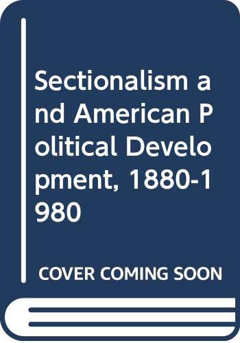 9780299098308: Sectionalism and American Political Development, 1880-1980