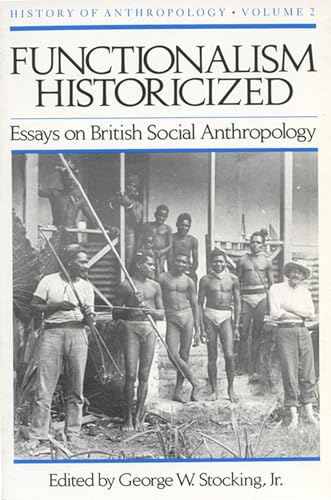 Imagen de archivo de Functionalism Historicized: Essays on British Social Anthopology (History of Anthropology) (Vol 2) a la venta por SecondSale