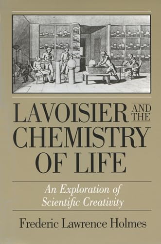 9780299099848: Lavoisier and the Chemistry of Life: An Exploration of Scientific Creativity (History of Science and Medicine)