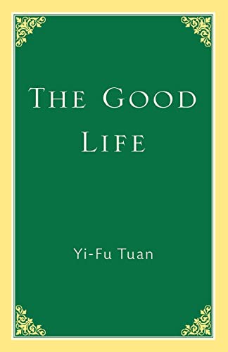 The Good Life - Tuan, Yi-Fu