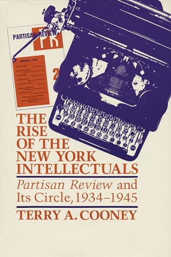 Beispielbild fr The Rise of the New York Intellectuals : Partisan Review and Its Circle, 1934-1945 zum Verkauf von Better World Books