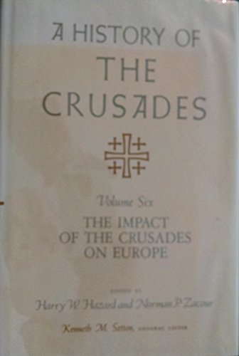 The Impact of the Crusades on Europe [A History of the Crusades, Vol. VI] - Hazard, Harry W. and Norman P. Zacour, Eds.