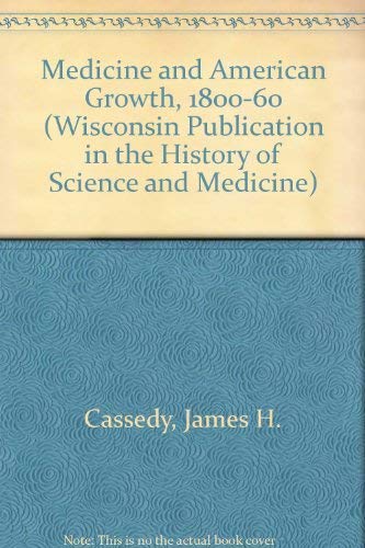 9780299109004: Medicine and American Growth, 1800-60 (Wisconsin Publication in the History of Science and Medicine)