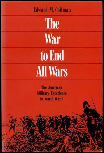 9780299109646: The War to End All Wars: The American Military Experience in World War I