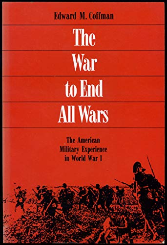 Stock image for The War to End All Wars: The American Military Experience in World War I for sale by Wonder Book