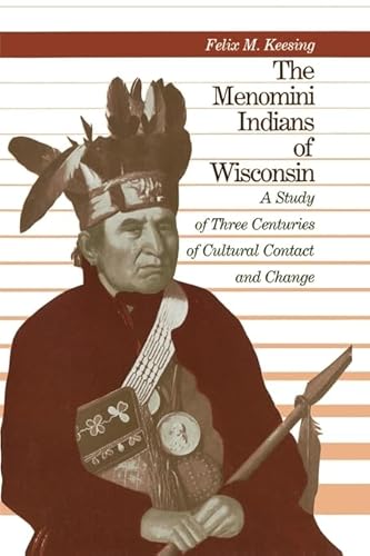 Imagen de archivo de The Menomini Indians of Wisconsin A Study of Three Centuries of Cultural Contact and Change a la venta por Rain Dog Books