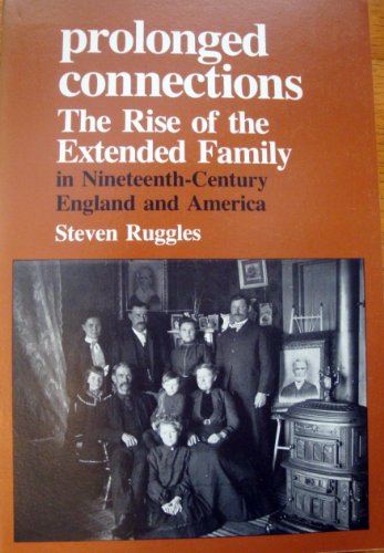 Prolonged Connections: Demographic Change and the Rise of the Extended Family in Nineteenth Centu...