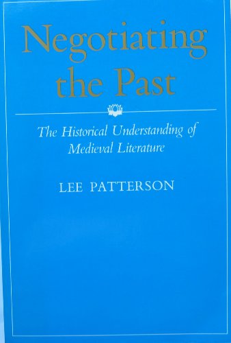 Negotiating the Past: The Historical Understanding of Medieval Literature (9780299110444) by Patterson, Lee