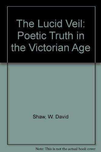 Stock image for The Lucid Veil: Poetic Truth in the Victorian Age for sale by Housing Works Online Bookstore