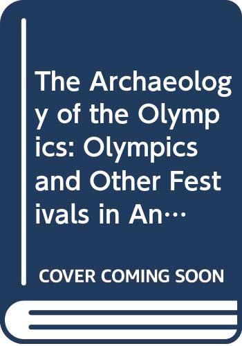 Beispielbild fr The Archaeology of the Olympics: The Olympics and Other Festivals in Antiquity (Wisconsin Studies in Classics) zum Verkauf von Books From California
