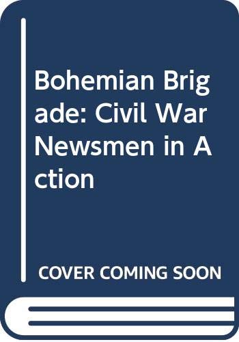 Imagen de archivo de Bohemian Brigade. Civil War Newsmen in Action a la venta por PEND BOOKS