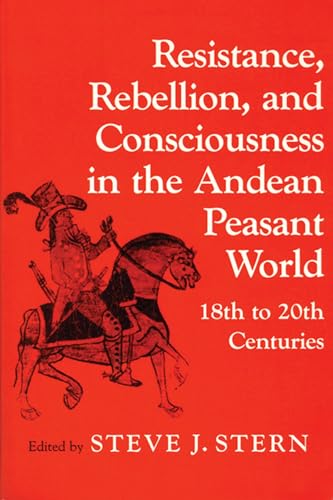 Beispielbild fr Resistance, Rebellion, and Consciousness in the Andean Peasant World - 18th to 20th Centuries zum Verkauf von SecondSale
