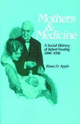 Beispielbild fr Mothers and Medicine : A Social History of Infant Feeding, 1890-1950 zum Verkauf von Better World Books