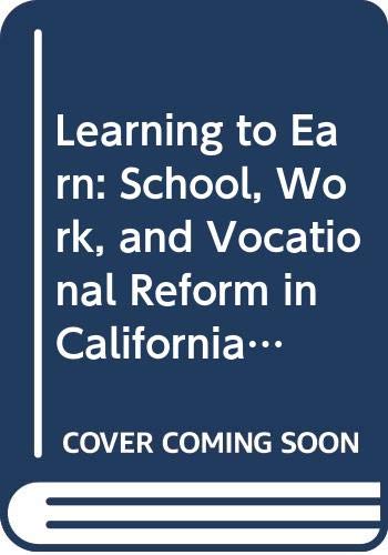 Learning to Earn: School, Work, and Vocational Reform in California, 1880-1930 (9780299115241) by Kantor, Harvey A.