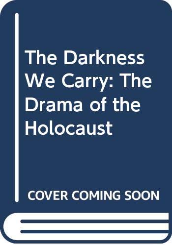 Stock image for The Darkness We Carry : The Drama of the Holocaust for sale by Better World Books: West