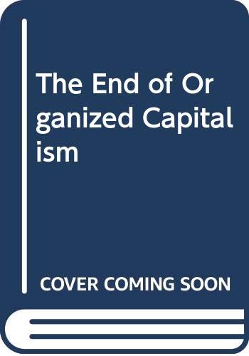 Imagen de archivo de The End of Organized Capitalism a la venta por Better World Books