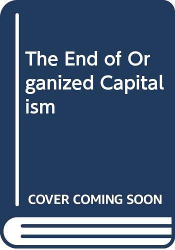 Stock image for The End of Organized Capitalism for sale by Better World Books