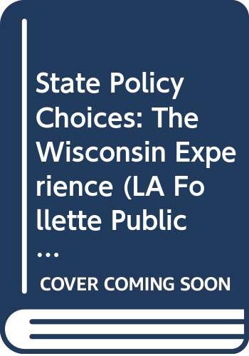 Imagen de archivo de State Policy Choices: The Wisconsin Experience (LA Follette Public Policy Series) a la venta por mountain