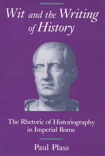 9780299118044: Wit and the Writing of History: Rhetoric of Historiography in Imperial Rome (Wisconsin Studies in Classics Series)