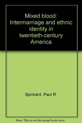 Stock image for Mixed Blood : Intermarriage and Ethnic Identity in Twentieth-Century America for sale by Better World Books