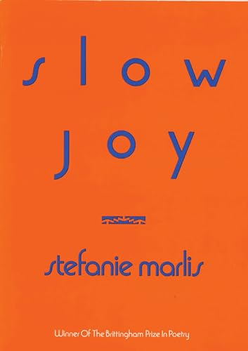 Slow Joy (Wisconsin Poetry Series) (Volume 1989) (9780299123048) by Marlis, Stefanie