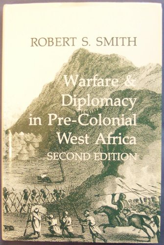 Warfare & Diplomacy in Pre-Colonial West Africa (9780299123307) by Robert S. Smith