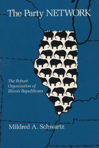 The Party Network: The Robust Organization of the Illinois Republicans (9780299124540) by Schwartz, Mildred A.