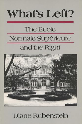 What's Left?: The Ecole Normale Superieure and the Right (Rhetoric of the Human Sciences) (9780299125646) by Rubenstein, Diane