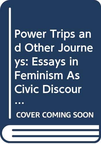 Beispielbild fr Power Trips and Other Journeys : Essays in Feminism As Civic Discourse zum Verkauf von Better World Books