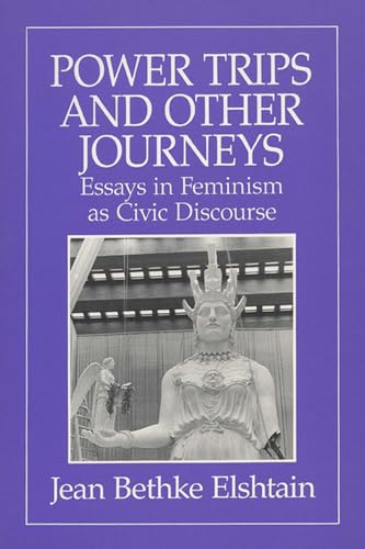 Stock image for Power Trips and Other Journeys: Essays in Feminism as Civic Discourse [Paperback] Jean Bethke Elshtain for sale by Mycroft's Books