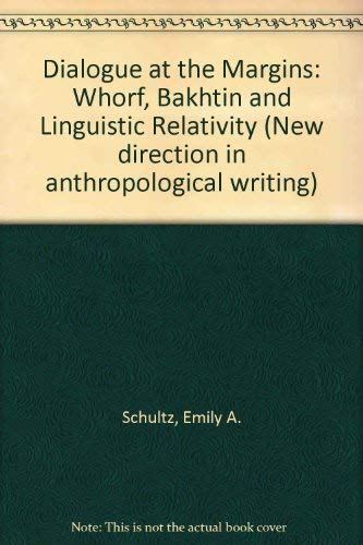 Dialogue at the Margins Whorf, Bakhtin, and Linguistic Relativity