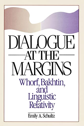 Dialogue at the Margins : Whorf, Bakhtin, and Linguistic Relativity (New Directions in Anthropolo...