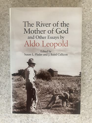 The River of the Mother of God and Other Essays by Aldo Leopold (9780299127602) by Flader, Susan L.; Callicott, J. Baird