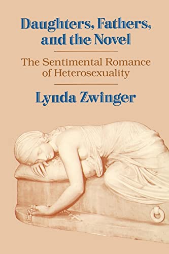 Beispielbild fr Daughters, Fathers, and the Novel: The Sentimental Romance of Heterosexuality zum Verkauf von Books From California