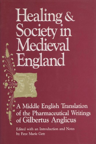 9780299129309: Healing and Society in Medieval England: A Middle English Translation of the Pharmaceutical Writings of Gilbertus Anglicus (Wisconsin Publications in the History of Science and Medicine)