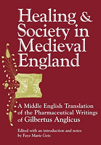 9780299129347: Healing and Society in Medieval England: A Middle English Translation of the Pharmaceutical Writings of Gilbertus Anglicus (Volume 8) (Wisconsin Publications in the History of Science and Medicine)