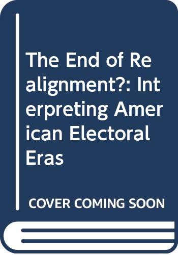 Beispielbild fr The End of Realignment?: Interpreting American Electoral Eras zum Verkauf von HPB-Red