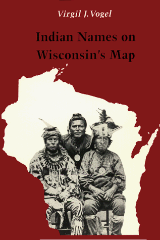 Indian Names on Wisconsin's Map - Vogel, Virgil J.