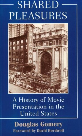Shared Pleasures: A History Of Movie Presentation In The United States (Wisconsin Studies in Film) (9780299132149) by Gomery, Douglas