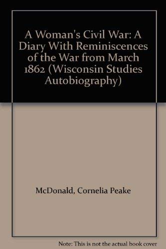 9780299132606: A Woman's Civil War: A Diary With Reminiscences of the War from March 1862 (Wisconsin Studies in Autobiography)