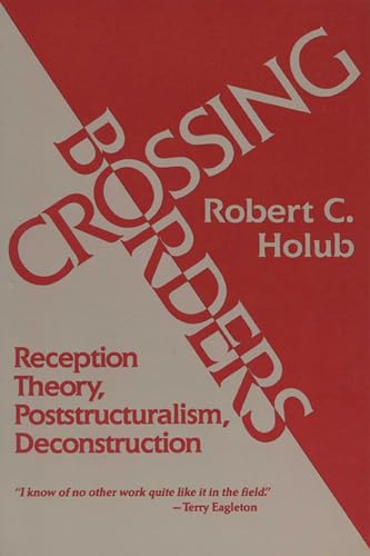 9780299132743: Crossing Borders: Reception Theory, Poststructuralism, Deconstruction