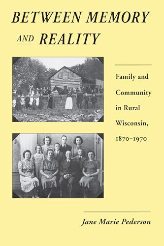 Stock image for Between Memory and Reality: Family and Community in Rural Wisconsin, 1870-1970 for sale by ThriftBooks-Atlanta