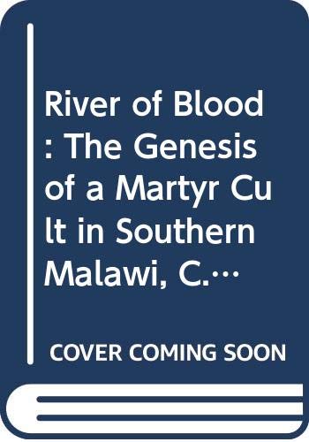 9780299133207: River of Blood: The Genesis of a Martyr Cult in Southern Malawi, C. A.D. 1600: Genesis of a Martyr Cult in Southern Malawi Circa AD 1600