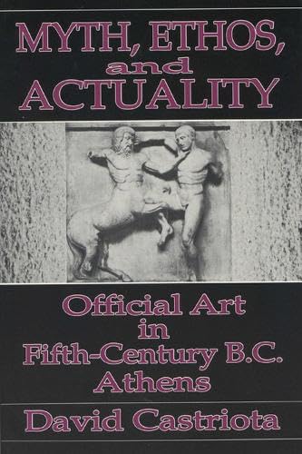 Beispielbild fr Myth, Ethos, and Actuality: Official Art in Fifth Century B.C. Athens (Wisconsin Studies in Classics) zum Verkauf von GF Books, Inc.