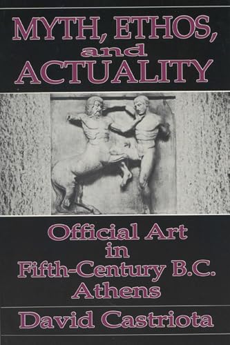 9780299133542: Myth, Ethos and Actuality: Official Art in Fifth Century B.C. Athens (Wisconsin Studies in Classics)