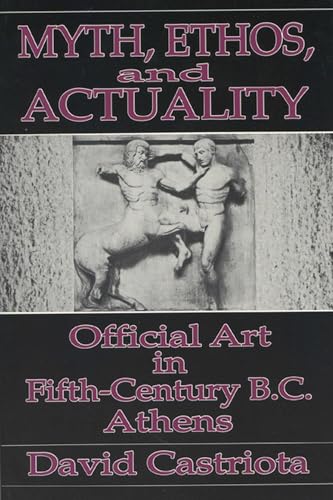 MYTH, ETHOS, AND ACTUALITY: Official Art in Fifth-Century B.C. Athens