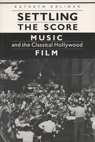 9780299133641: Settling the Score: Music and the Classical Hollywood Film