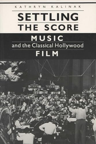 Stock image for Settling the Score: Music and the Classical Hollywood Film (Wisconsin Studies in Film) for sale by HPB-Red