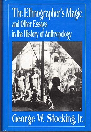 Imagen de archivo de Ethnographer's Magic: And Other Essays in the History of Anthropology a la venta por Archer's Used and Rare Books, Inc.