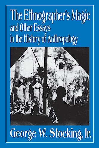 Imagen de archivo de The Ethnographer's Magic and Other Essays in the History of Anthropology a la venta por Wonder Book